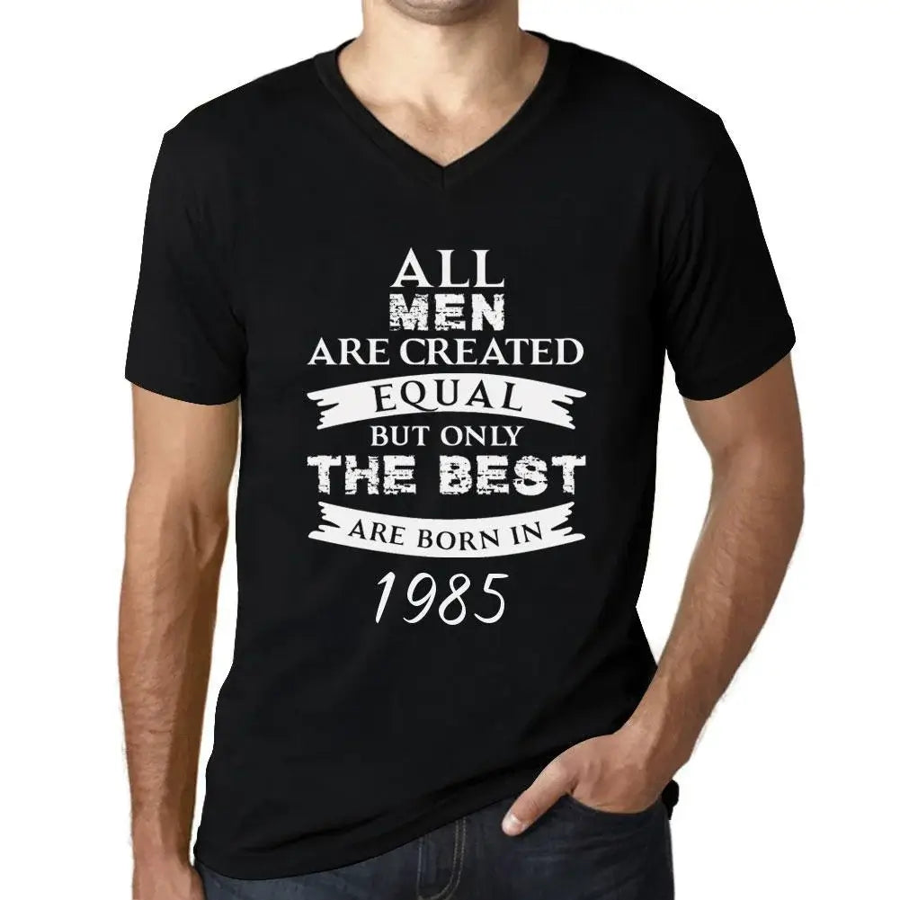 Men's Graphic T-Shirt V Neck All Men Are Created Equal but Only the Best Are Born in 1985 39th Birthday Anniversary 39 Year Old Gift 1985 Vintage Eco-Friendly Short Sleeve Novelty Tee