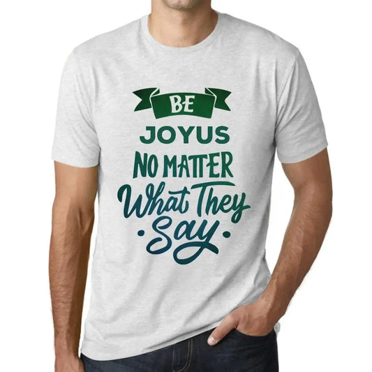 Men's Graphic T-Shirt Be Joyus No Matter What They Say Eco-Friendly Limited Edition Short Sleeve Tee-Shirt Vintage Birthday Gift Novelty