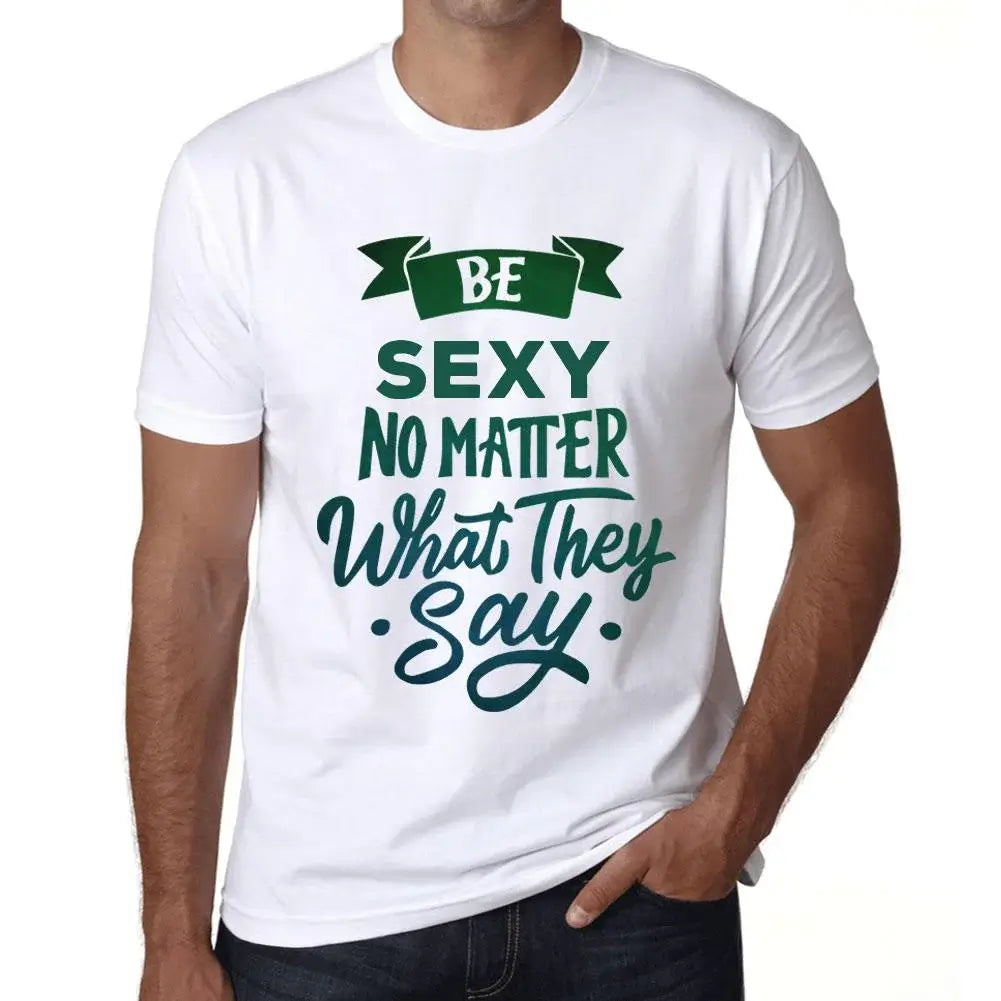 Men's Graphic T-Shirt Be Sexy No Matter What They Say Eco-Friendly Limited Edition Short Sleeve Tee-Shirt Vintage Birthday Gift Novelty