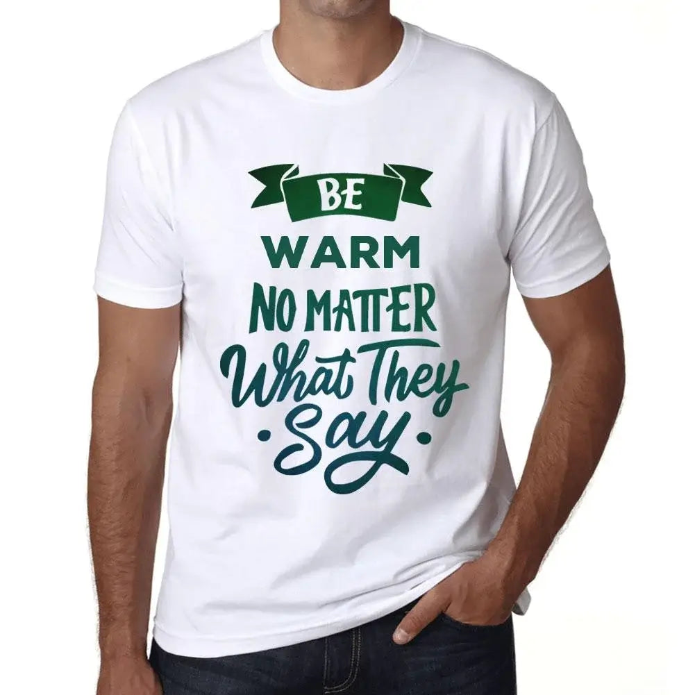 Men's Graphic T-Shirt Be Warm No Matter What They Say Eco-Friendly Limited Edition Short Sleeve Tee-Shirt Vintage Birthday Gift Novelty