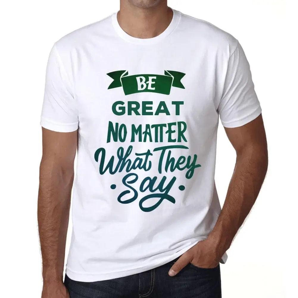 Men's Graphic T-Shirt Be Great No Matter What They Say Eco-Friendly Limited Edition Short Sleeve Tee-Shirt Vintage Birthday Gift Novelty