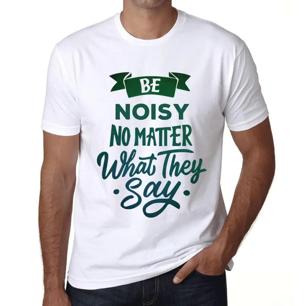 Men's Graphic T-Shirt Be Noisy No Matter What They Say Eco-Friendly Limited Edition Short Sleeve Tee-Shirt Vintage Birthday Gift Novelty