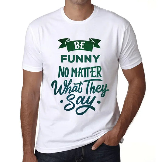 Men's Graphic T-Shirt Be Funny No Matter What They Say Eco-Friendly Limited Edition Short Sleeve Tee-Shirt Vintage Birthday Gift Novelty