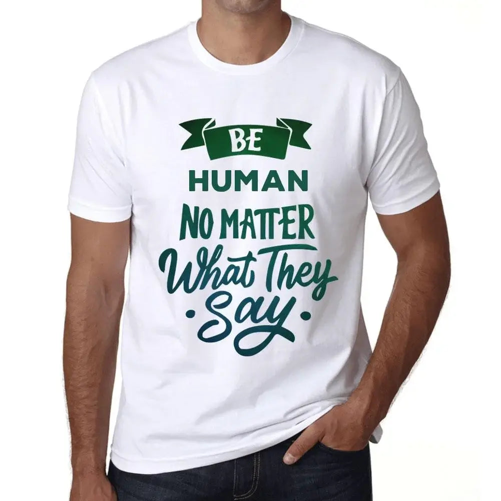 Men's Graphic T-Shirt Be Human No Matter What They Say Eco-Friendly Limited Edition Short Sleeve Tee-Shirt Vintage Birthday Gift Novelty