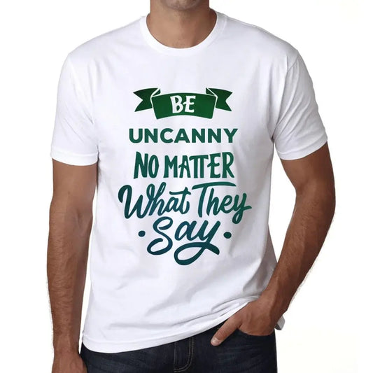 Men's Graphic T-Shirt Be Uncanny No Matter What They Say Eco-Friendly Limited Edition Short Sleeve Tee-Shirt Vintage Birthday Gift Novelty