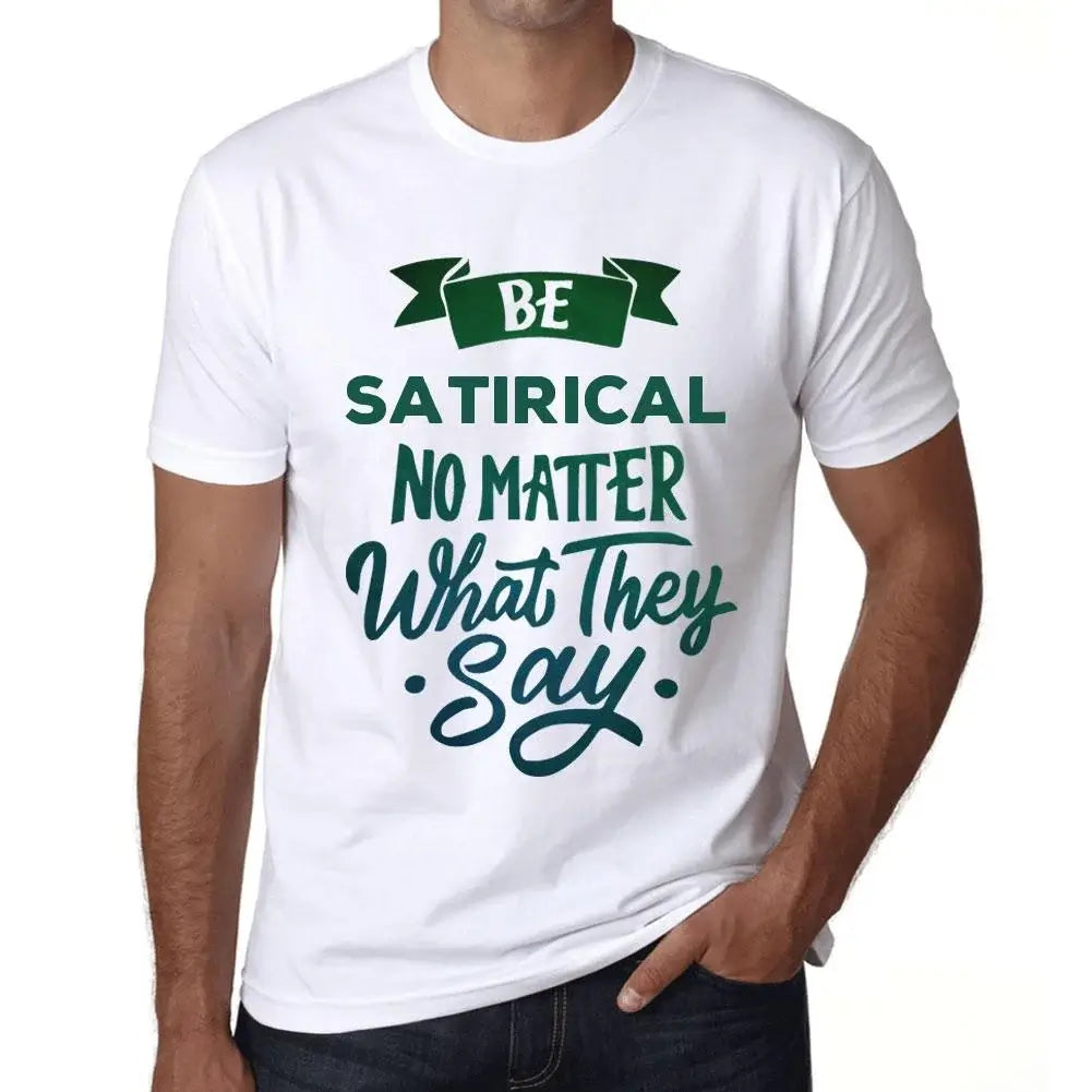 Men's Graphic T-Shirt Be Satirical No Matter What They Say Eco-Friendly Limited Edition Short Sleeve Tee-Shirt Vintage Birthday Gift Novelty