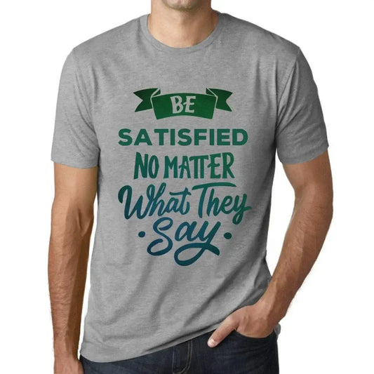 Men's Graphic T-Shirt Be Satisfied No Matter What They Say Eco-Friendly Limited Edition Short Sleeve Tee-Shirt Vintage Birthday Gift Novelty