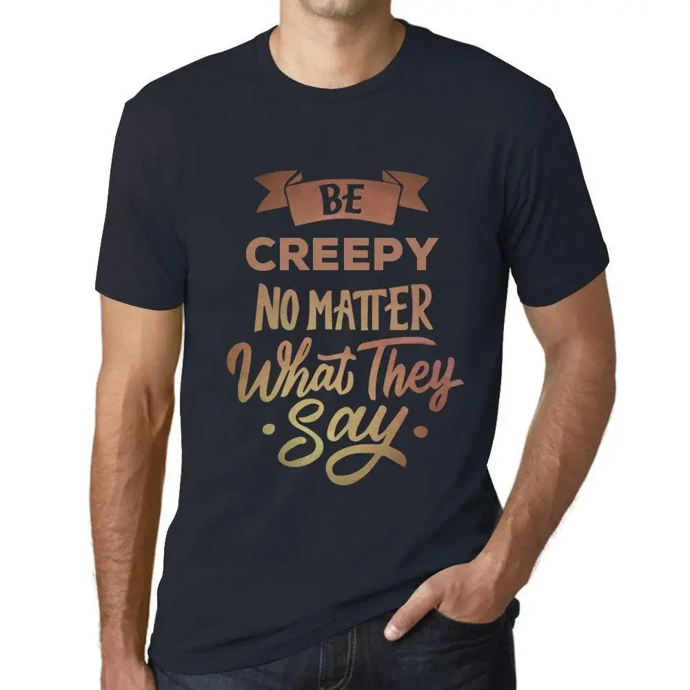 Men's Graphic T-Shirt Be Creepy No Matter What They Say Eco-Friendly Limited Edition Short Sleeve Tee-Shirt Vintage Birthday Gift Novelty