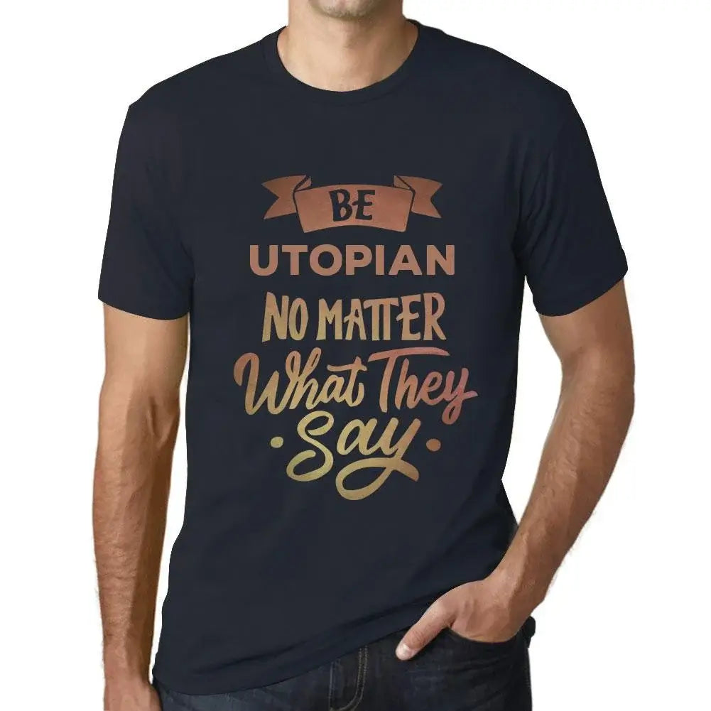 Men's Graphic T-Shirt Be Utopian No Matter What They Say Eco-Friendly Limited Edition Short Sleeve Tee-Shirt Vintage Birthday Gift Novelty