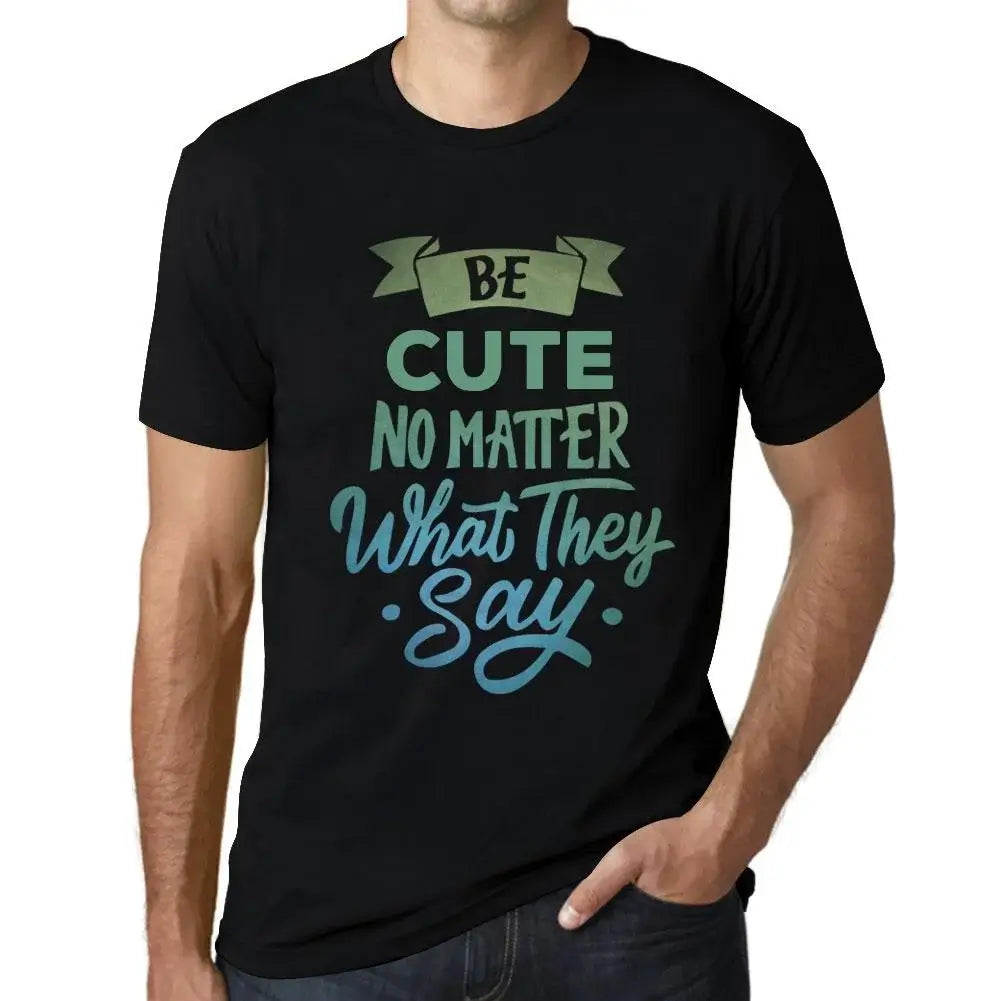 Men's Graphic T-Shirt Be Cute No Matter What They Say Eco-Friendly Limited Edition Short Sleeve Tee-Shirt Vintage Birthday Gift Novelty