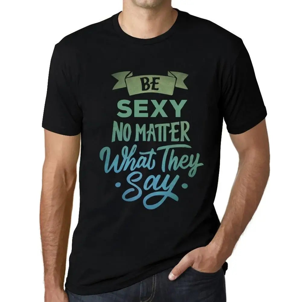 Men's Graphic T-Shirt Be Sexy No Matter What They Say Eco-Friendly Limited Edition Short Sleeve Tee-Shirt Vintage Birthday Gift Novelty