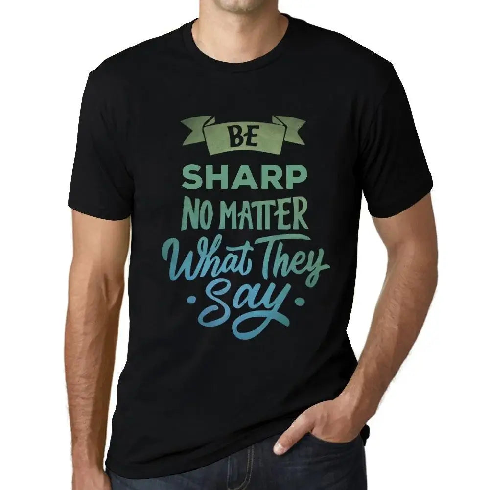 Men's Graphic T-Shirt Be Sharp No Matter What They Say Eco-Friendly Limited Edition Short Sleeve Tee-Shirt Vintage Birthday Gift Novelty