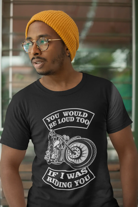 ULTRABASIC Men's Graphic T-Shirt You Would Be Loud Too If I Was Riding You - Biker Tee Shirt