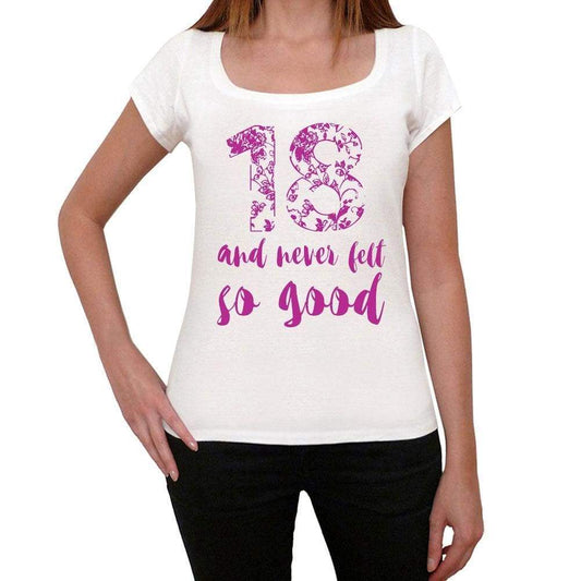 18 And Never Felt So Good, White, Women's Short Sleeve Round Neck T-shirt, Gift T-shirt 00372 - ultrabasic-com