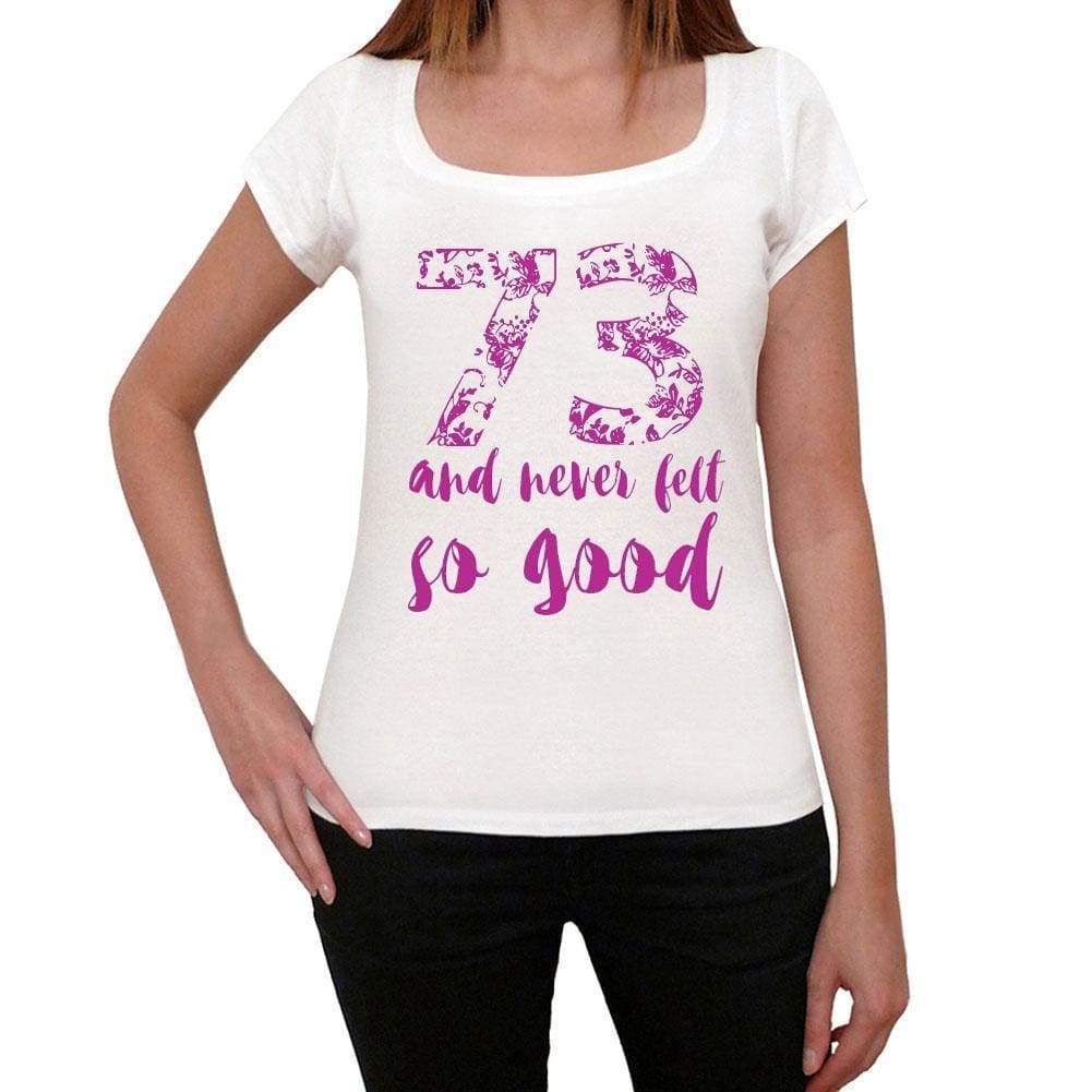 73 And Never Felt So Good, White, Women's Short Sleeve Round Neck T-shirt, Gift T-shirt 00372 - Ultrabasic