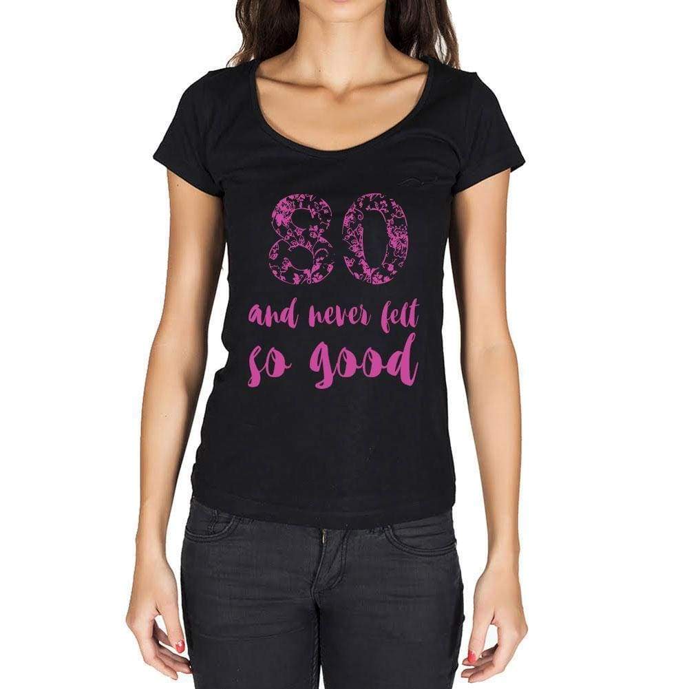 80 And Never Felt So Good, Black, Women's Short Sleeve Round Neck T-shirt, Birthday Gift 00373 - Ultrabasic