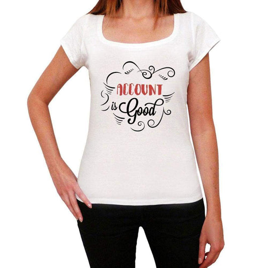 Account Is Good Womens T-Shirt White Birthday Gift 00486 - White / Xs - Casual