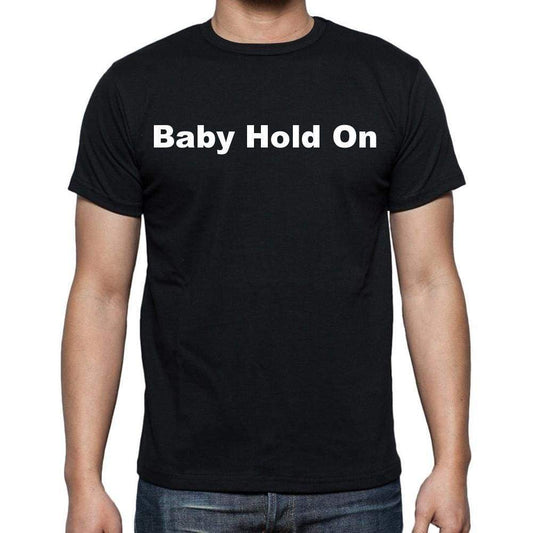 Baby Hold On Mens Short Sleeve Round Neck T-Shirt - Casual