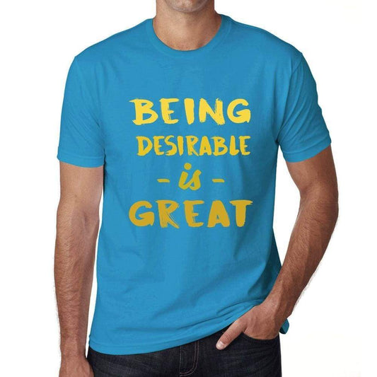 Being Desirable Is Great Mens T-Shirt Blue Birthday Gift 00377 - Blue / Xs - Casual