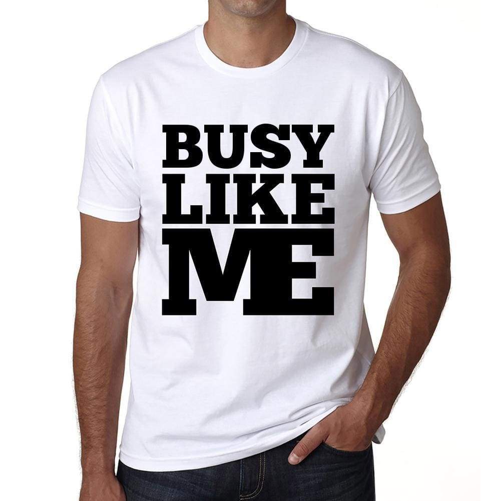 Busy Like Me White Mens Short Sleeve Round Neck T-Shirt 00051 - White / S - Casual