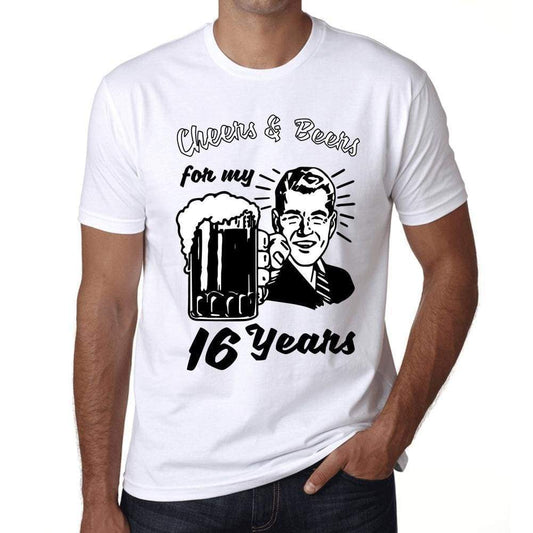 Cheers And Beers For My 16 Years Mens T-Shirt White 16Th Birthday Gift 00414 - White / Xs - Casual