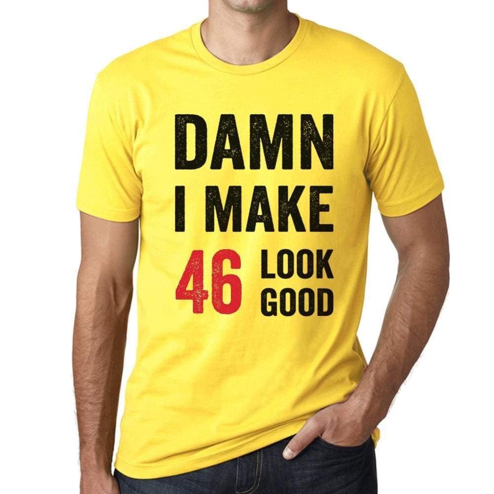 Damn I Make 46 Look Good Mens T-Shirt Yellow 46 Birthday Gift 00413 - Yellow / Xs - Casual