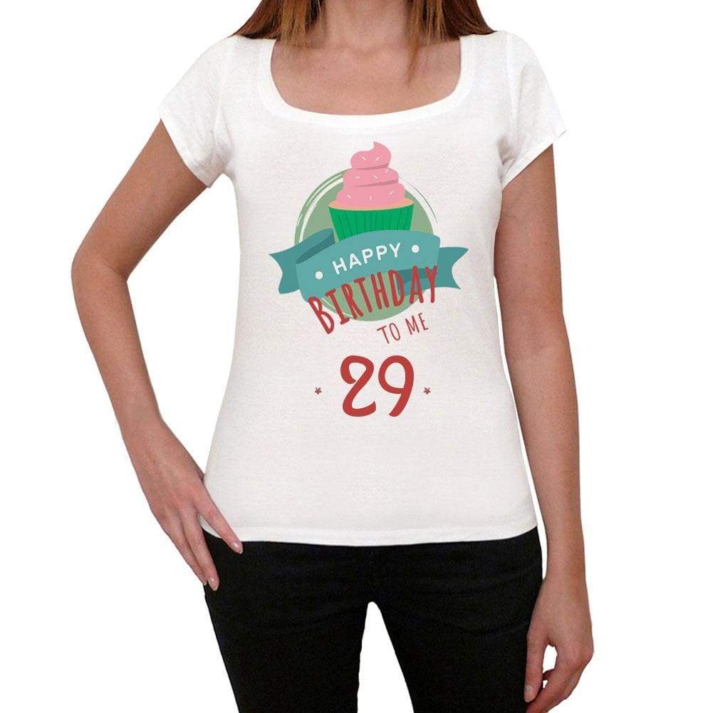 Happy Bday To Me 29 Womens T-Shirt White Birthday Gift 00466 - White / Xs - Casual