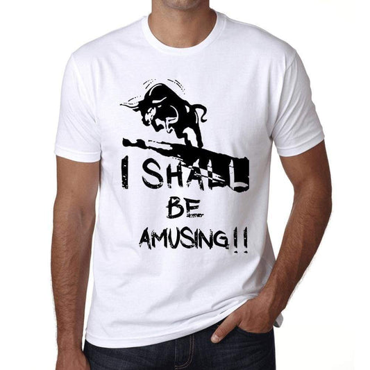 I Shall Be Amusing White Mens Short Sleeve Round Neck T-Shirt Gift T-Shirt 00369 - White / Xs - Casual