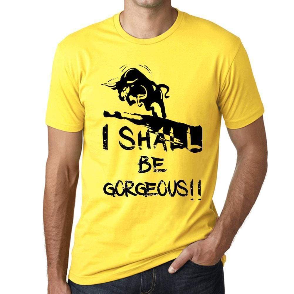 I Shall Be Gorgeous Mens T-Shirt Yellow Birthday Gift 00379 - Yellow / Xs - Casual