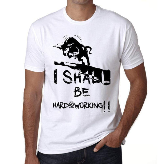 I Shall Be Hard-Working White Mens Short Sleeve Round Neck T-Shirt Gift T-Shirt 00369 - White / Xs - Casual