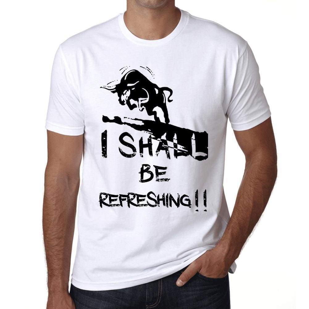 I Shall Be Refreshing White Mens Short Sleeve Round Neck T-Shirt Gift T-Shirt 00369 - White / Xs - Casual