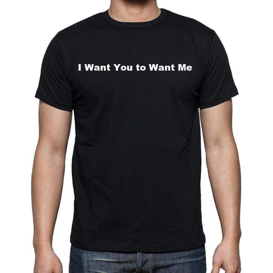 I Want You To Want Me Mens Short Sleeve Round Neck T-Shirt - Casual