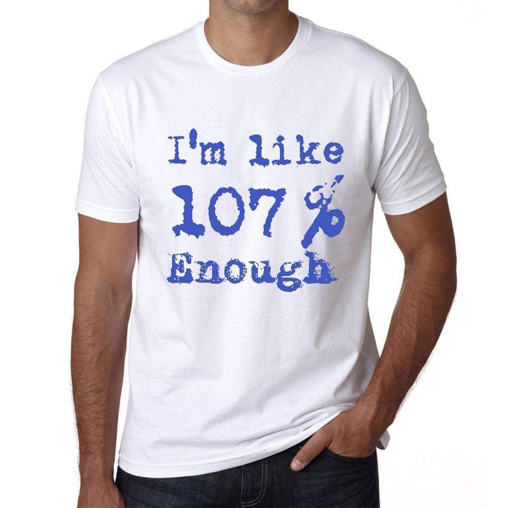 Im Like 100% Enough White Mens Short Sleeve Round Neck T-Shirt Gift T-Shirt 00324 - White / S - Casual