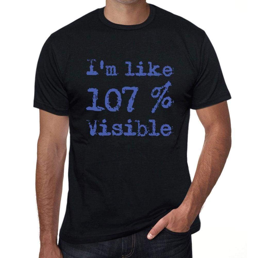 Im Like 100% Visible Black Mens Short Sleeve Round Neck T-Shirt Gift T-Shirt 00325 - Black / S - Casual