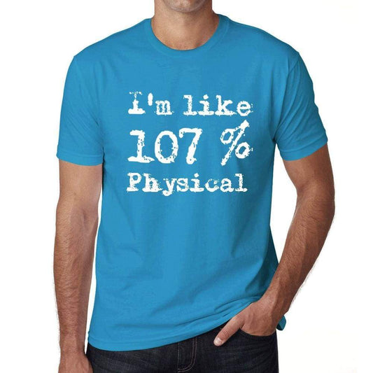 Im Like 107% Physical Blue Mens Short Sleeve Round Neck T-Shirt Gift T-Shirt 00330 - Blue / S - Casual