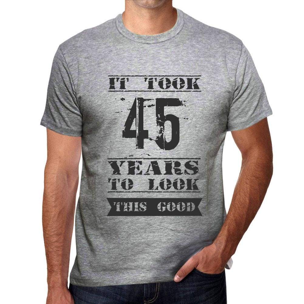 It Took 45 Years To Look This Good Mens T-Shirt Grey Birthday Gift 00479 - Grey / S - Casual