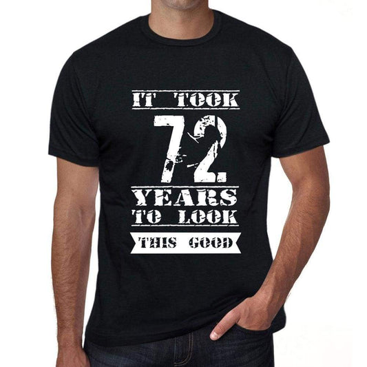 It Took 72 Years To Look This Good Mens T-Shirt Black Birthday Gift 00478 - Black / Xs - Casual