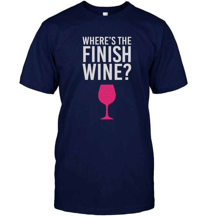 Grafisches Unisex-T-Shirt „Where Is The Finish Wine“-Geschenk für Damen, Laufbekleidung