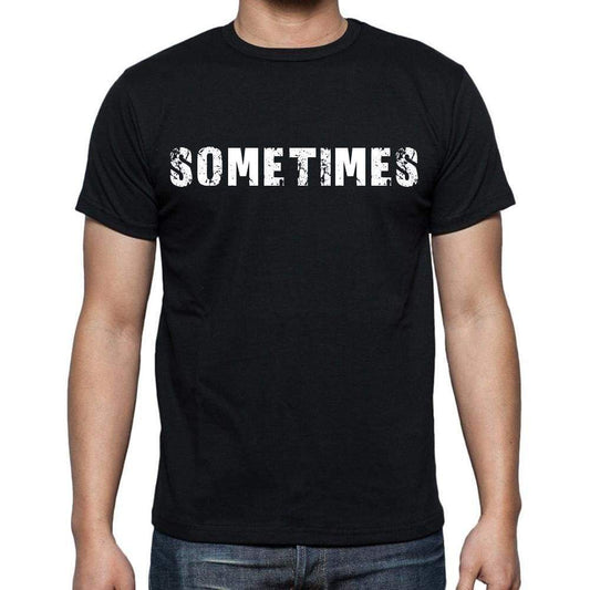 Sometimes Mens Short Sleeve Round Neck T-Shirt Black T-Shirt En