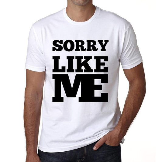 Sorry Like Me White Mens Short Sleeve Round Neck T-Shirt 00051 - White / S - Casual